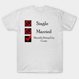 Mentally Dating Tom Cruise T-Shirt